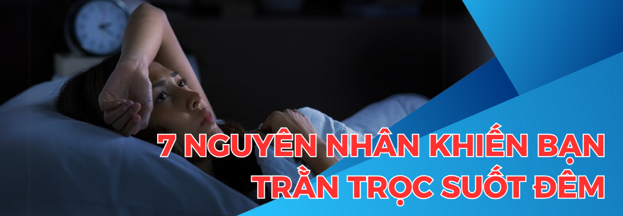 Nguyên nhân khiến bạn trằn trọc suốt đêm - Dr Trang