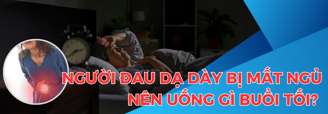Đau dạ dày bị mất ngủ uống gì - Dr Trang